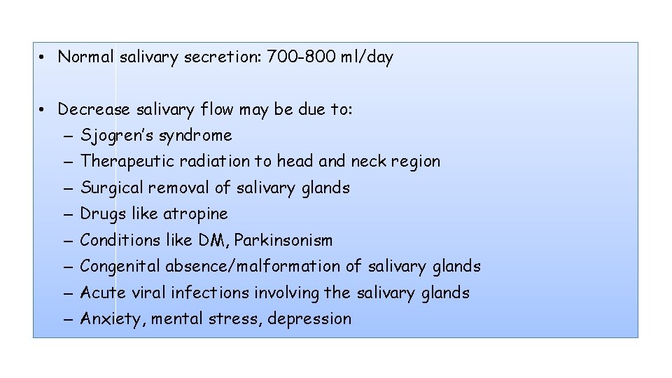  • Normal salivary secretion: 700 -800 ml/day • Decrease salivary flow may be