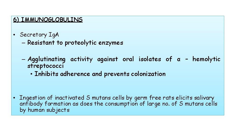 6) IMMUNOGLOBULINS • Secretory Ig. A – Resistant to proteolytic enzymes – Agglutinating activity