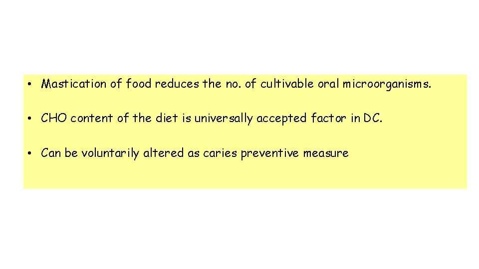  • Mastication of food reduces the no. of cultivable oral microorganisms. • CHO