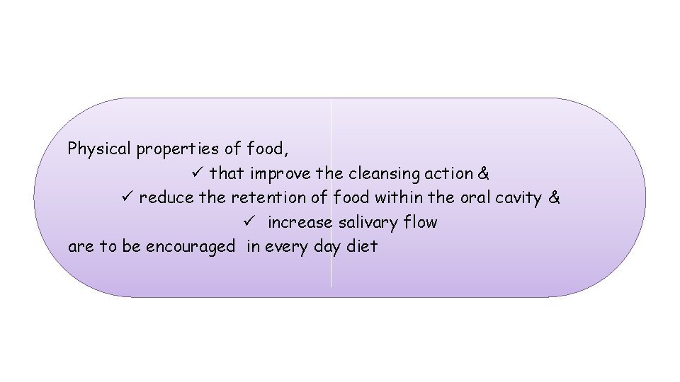 Physical properties of food, ü that improve the cleansing action & ü reduce the
