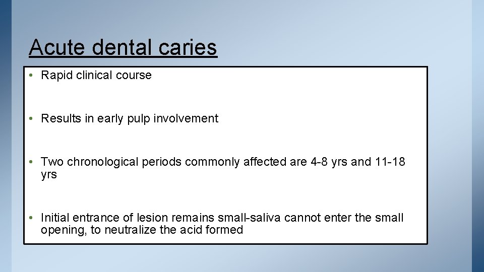 Acute dental caries • Rapid clinical course • Results in early pulp involvement •