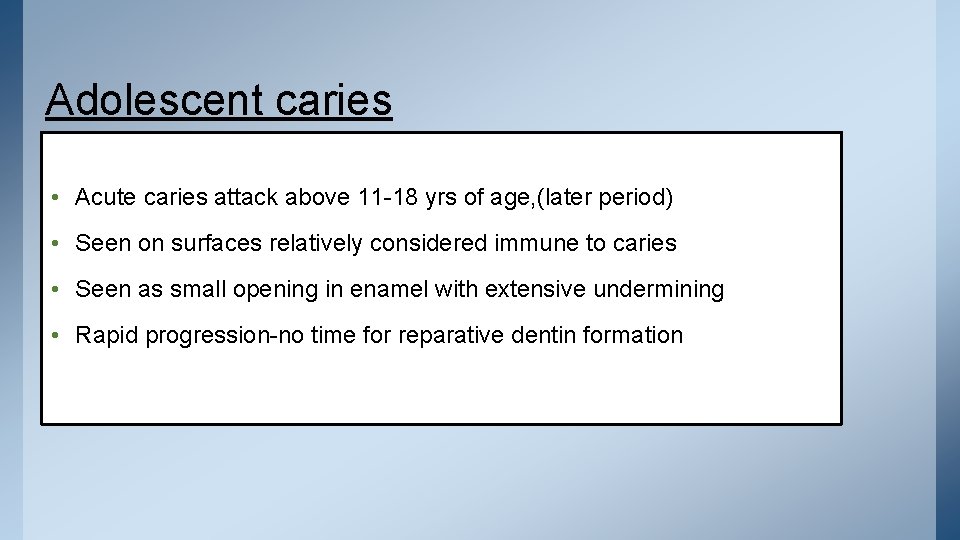 Adolescent caries • Acute caries attack above 11 -18 yrs of age, (later period)