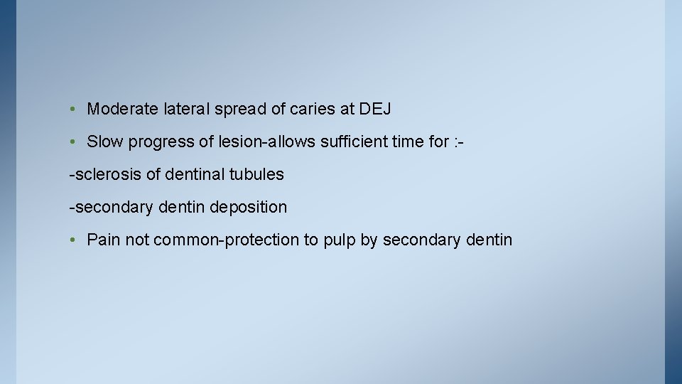  • Moderate lateral spread of caries at DEJ • Slow progress of lesion-allows