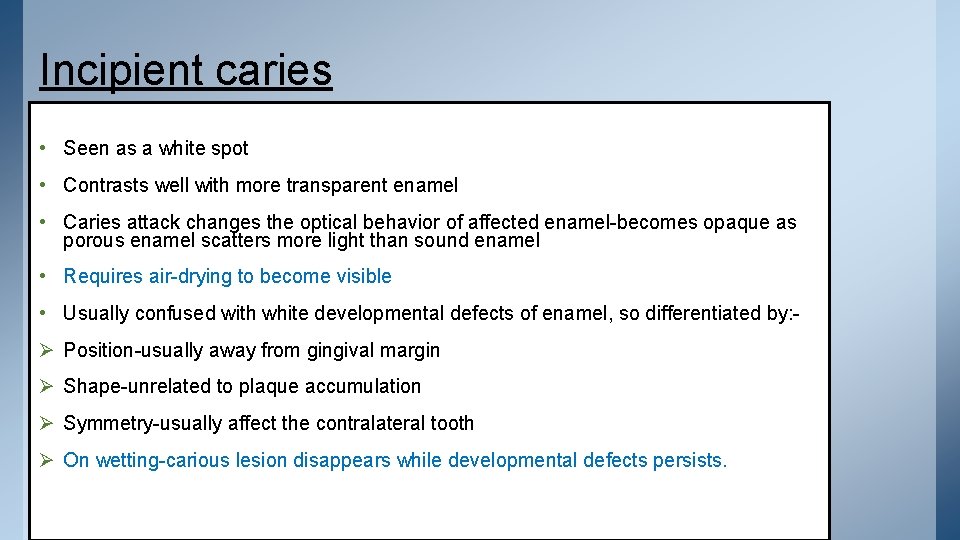 Incipient caries • Seen as a white spot • Contrasts well with more transparent