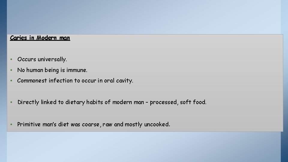 Caries in Modern man • Occurs universally. • No human being is immune. •