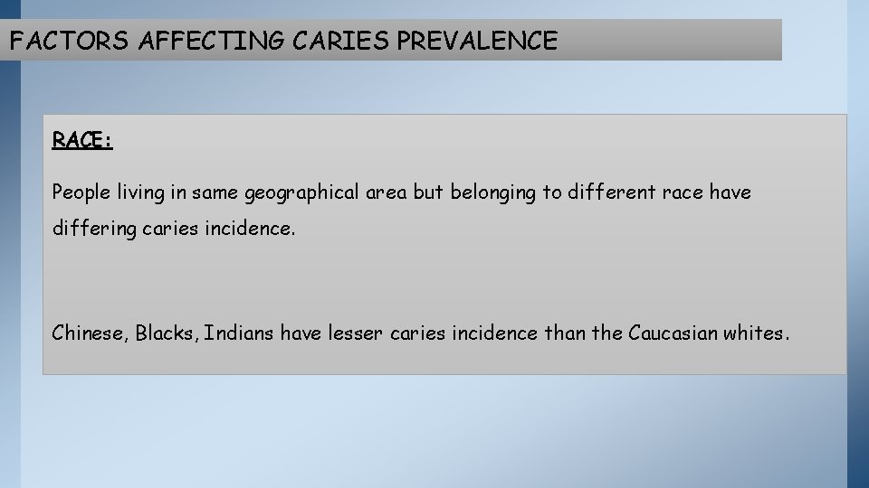 FACTORS AFFECTING CARIES PREVALENCE RACE: People living in same geographical area but belonging to