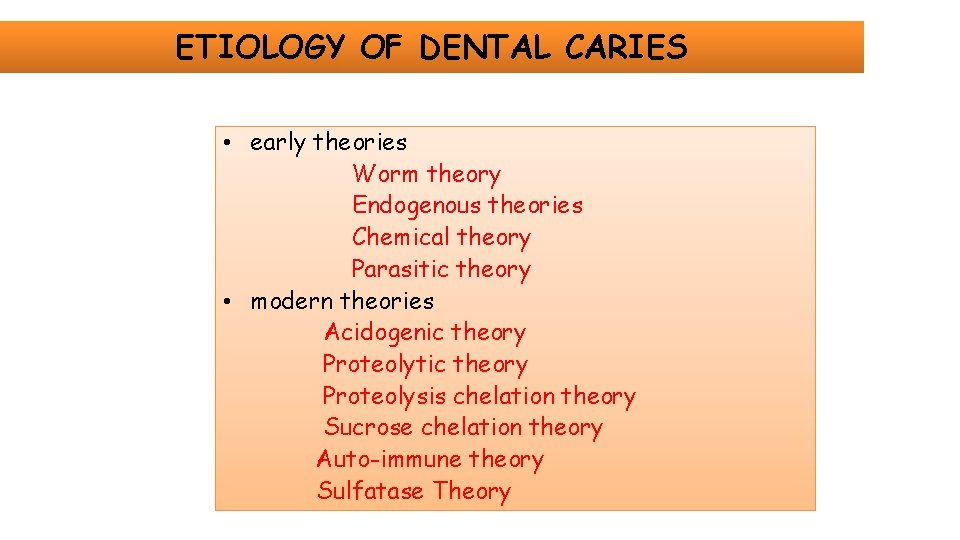 ETIOLOGY OF DENTAL CARIES • early theories Worm theory Endogenous theories Chemical theory Parasitic