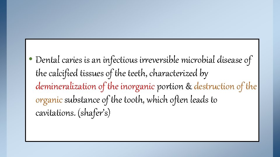  • Dental caries is an infectious irreversible microbial disease of the calcified tissues