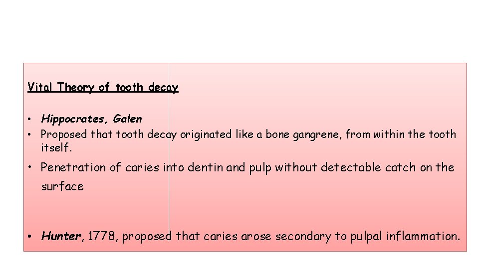 Vital Theory of tooth decay • Hippocrates, Galen • Proposed that tooth decay originated