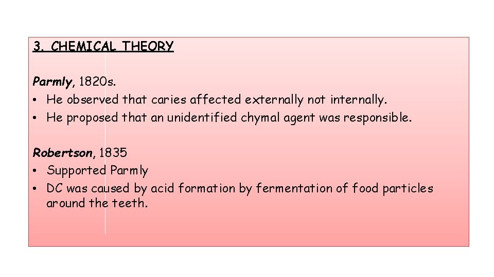 3. CHEMICAL THEORY Parmly, 1820 s. • He observed that caries affected externally not