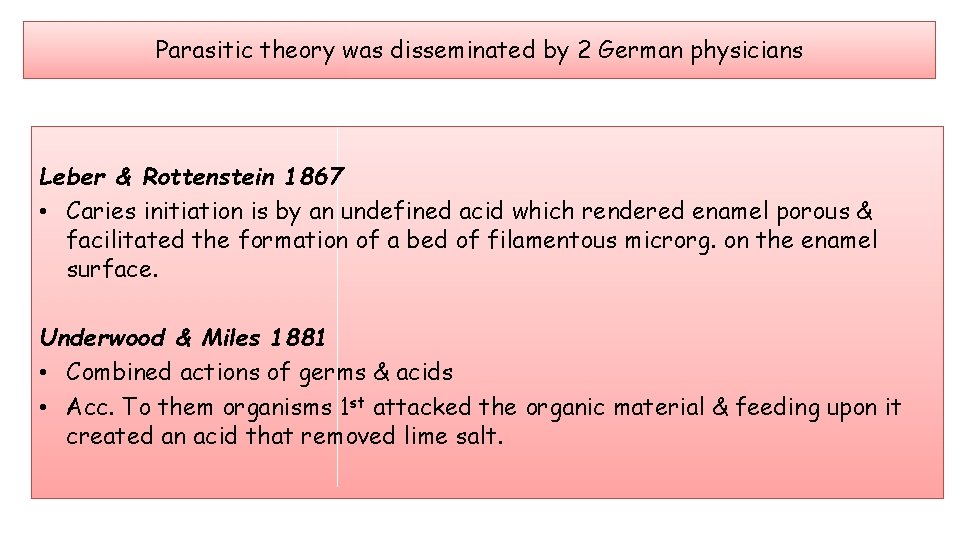 Parasitic theory was disseminated by 2 German physicians Leber & Rottenstein 1867 • Caries