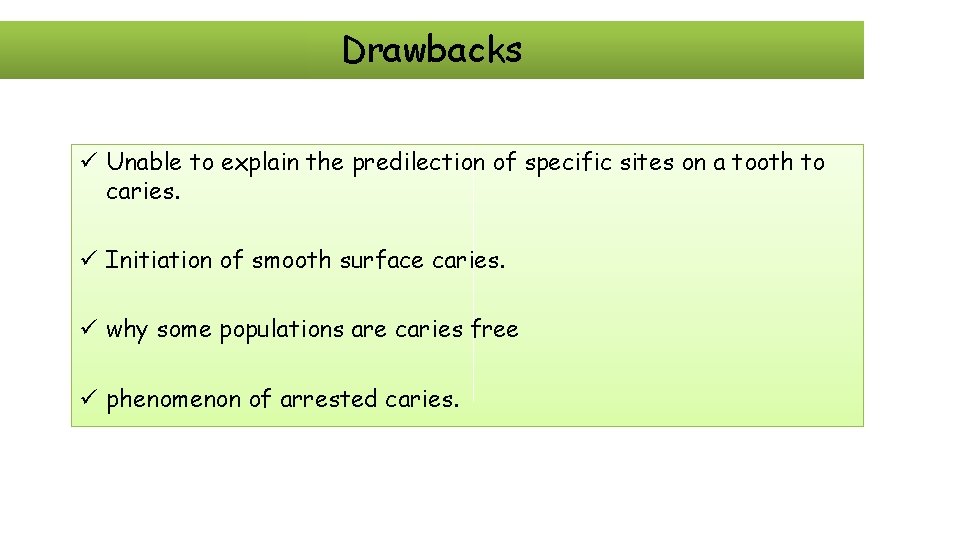 Drawbacks ü Unable to explain the predilection of specific sites on a tooth to