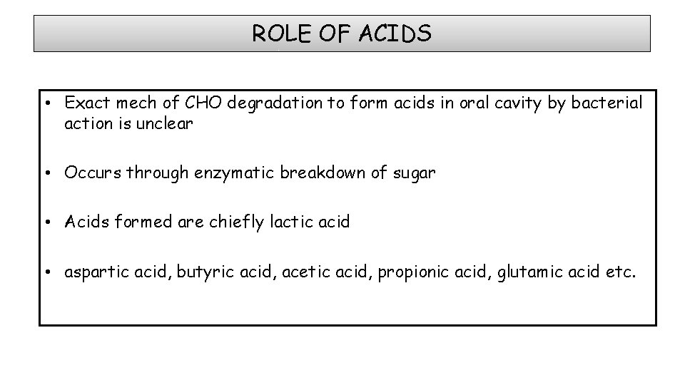 ROLE OF ACIDS • Exact mech of CHO degradation to form acids in oral