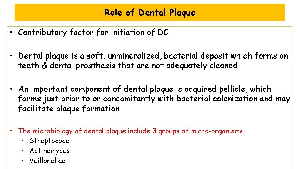 Role of Dental Plaque • Contributory factor for initiation of DC • Dental plaque