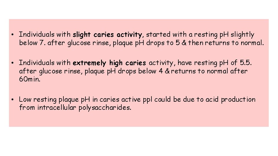  • Individuals with slight caries activity, started with a resting p. H slightly