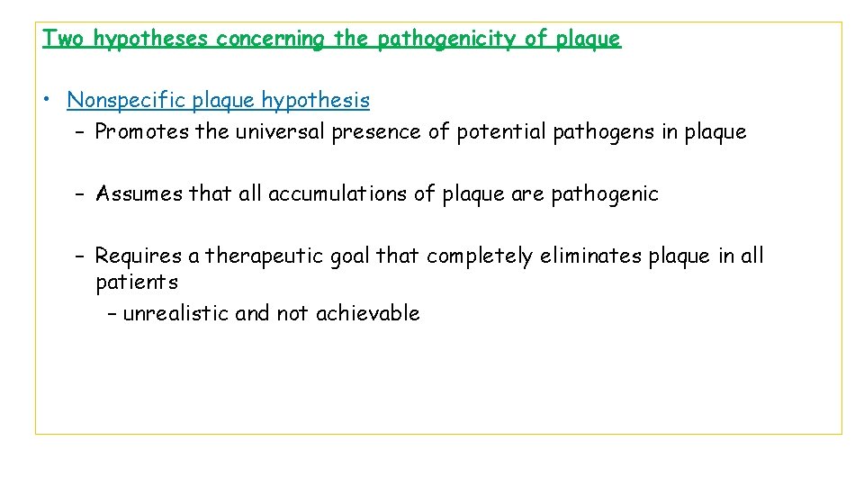 Two hypotheses concerning the pathogenicity of plaque • Nonspecific plaque hypothesis – Promotes the
