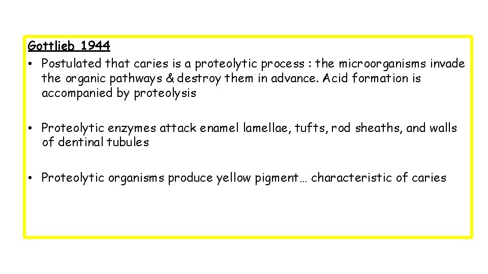 Gottlieb 1944 • Postulated that caries is a proteolytic process : the microorganisms invade