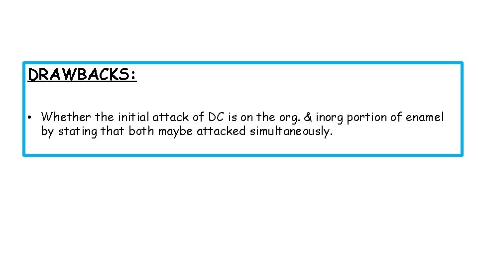 DRAWBACKS: • Whether the initial attack of DC is on the org. & inorg