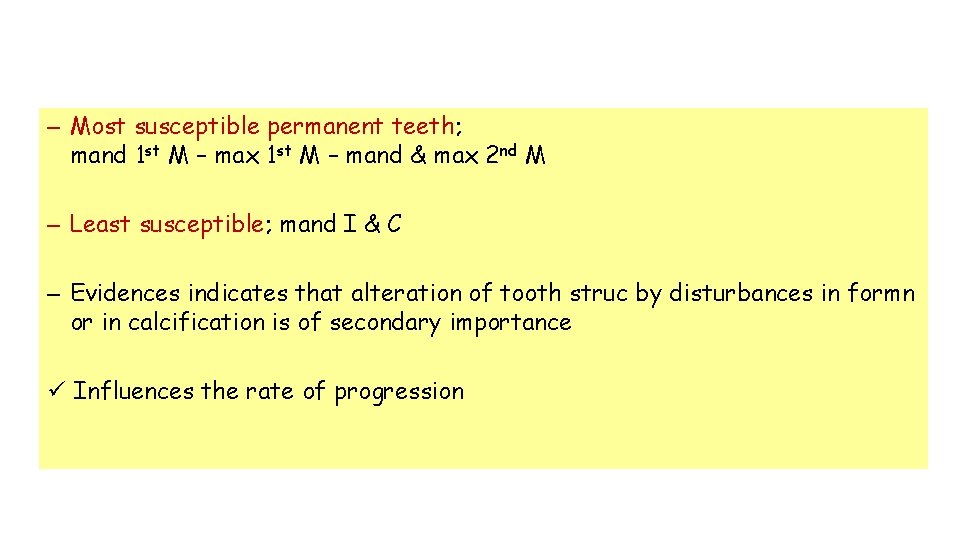 – Most susceptible permanent teeth; mand 1 st M – max 1 st M