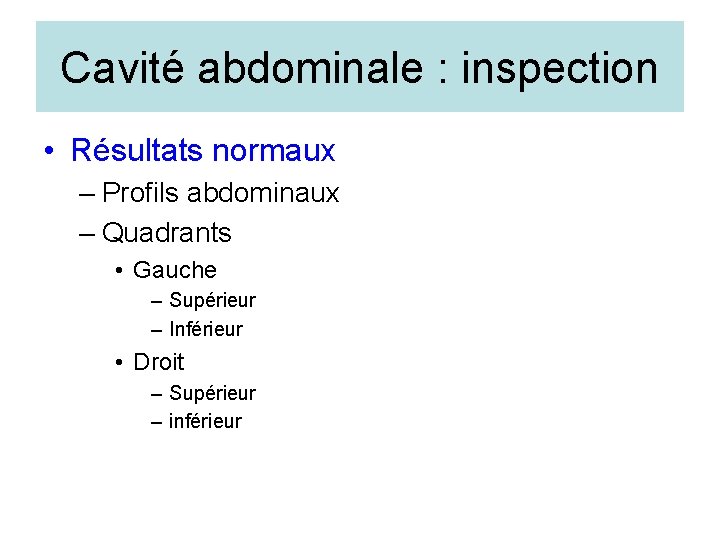 Cavité abdominale : inspection • Résultats normaux – Profils abdominaux – Quadrants • Gauche