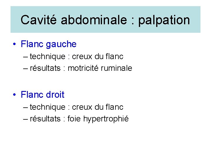 Cavité abdominale : palpation • Flanc gauche – technique : creux du flanc –