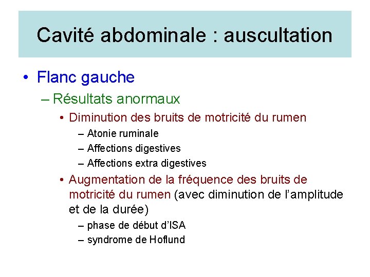 Cavité abdominale : auscultation • Flanc gauche – Résultats anormaux • Diminution des bruits