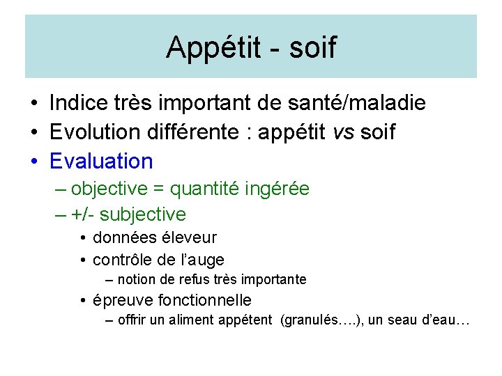 Appétit - soif • Indice très important de santé/maladie • Evolution différente : appétit