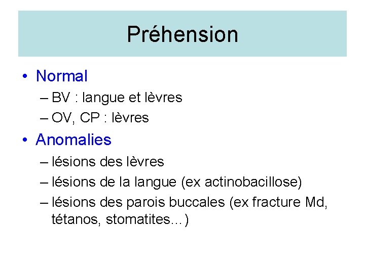 Préhension • Normal – BV : langue et lèvres – OV, CP : lèvres