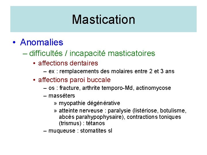 Mastication • Anomalies – difficultés / incapacité masticatoires • affections dentaires – ex :