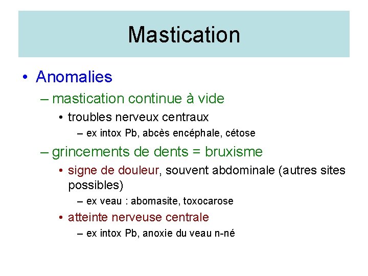 Mastication • Anomalies – mastication continue à vide • troubles nerveux centraux – ex