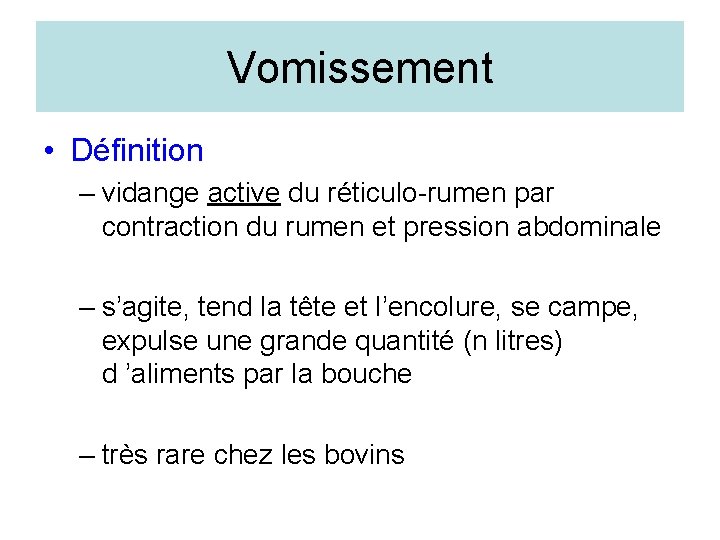 Vomissement • Définition – vidange active du réticulo-rumen par contraction du rumen et pression