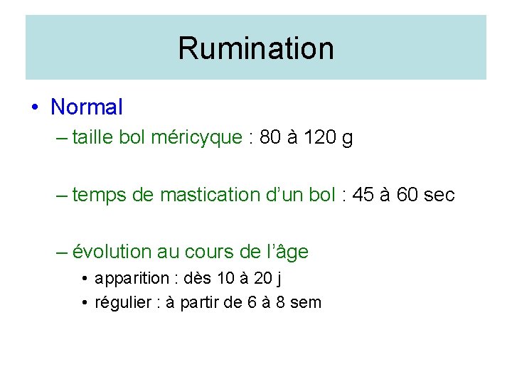 Rumination • Normal – taille bol méricyque : 80 à 120 g – temps