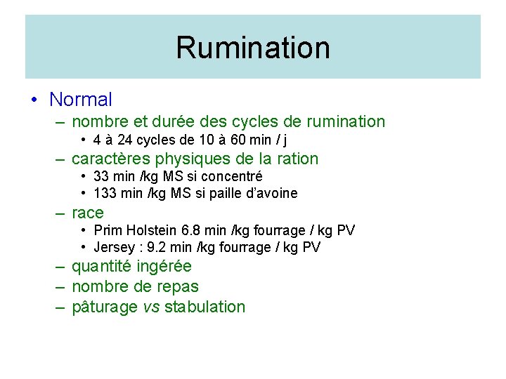 Rumination • Normal – nombre et durée des cycles de rumination • 4 à