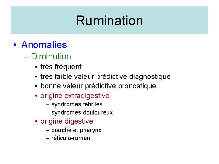 Rumination • Anomalies – Diminution • • très fréquent très faible valeur prédictive diagnostique