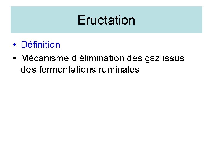 Eructation • Définition • Mécanisme d’élimination des gaz issus des fermentations ruminales 