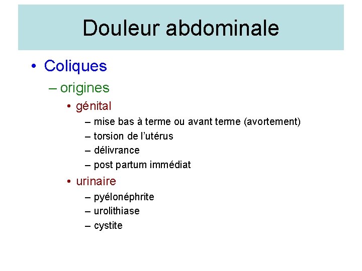 Douleur abdominale • Coliques – origines • génital – – mise bas à terme