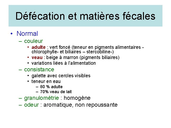 Défécation et matières fécales • Normal – couleur • adulte : vert foncé (teneur