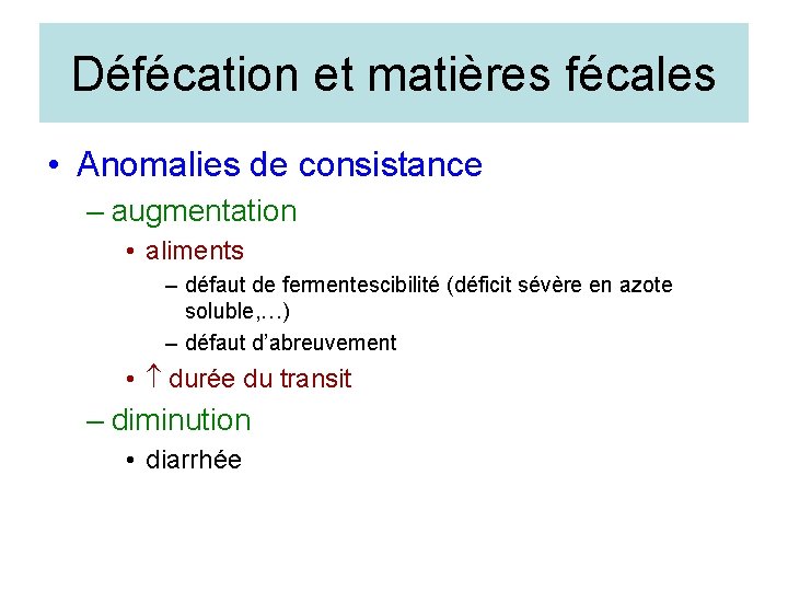 Défécation et matières fécales • Anomalies de consistance – augmentation • aliments – défaut