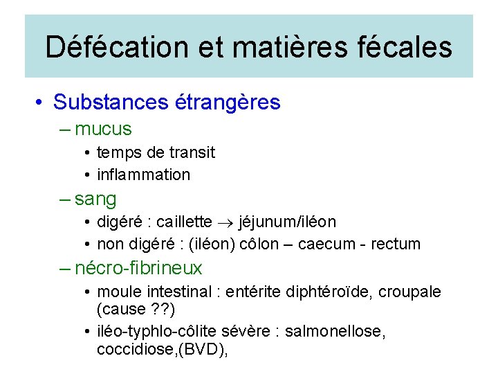 Défécation et matières fécales • Substances étrangères – mucus • temps de transit •