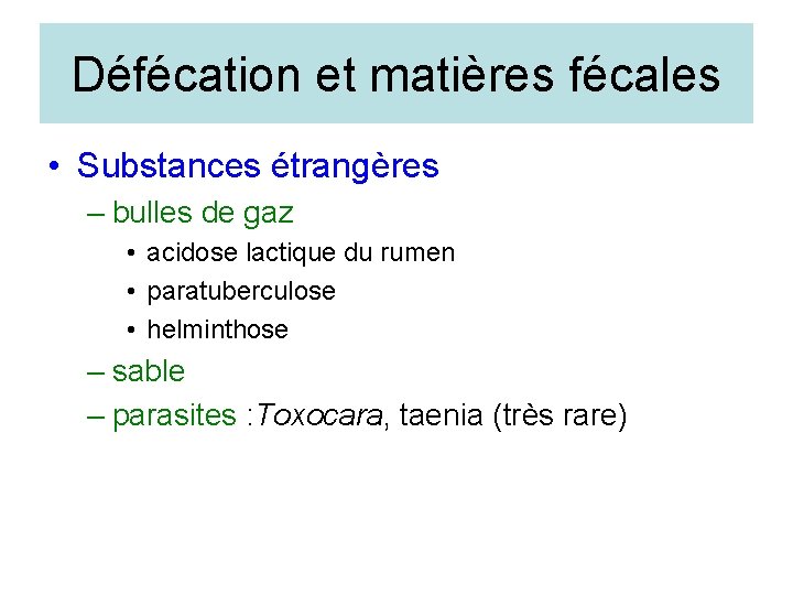 Défécation et matières fécales • Substances étrangères – bulles de gaz • acidose lactique