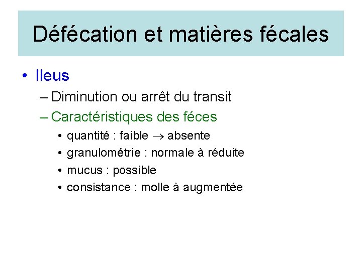 Défécation et matières fécales • Ileus – Diminution ou arrêt du transit – Caractéristiques