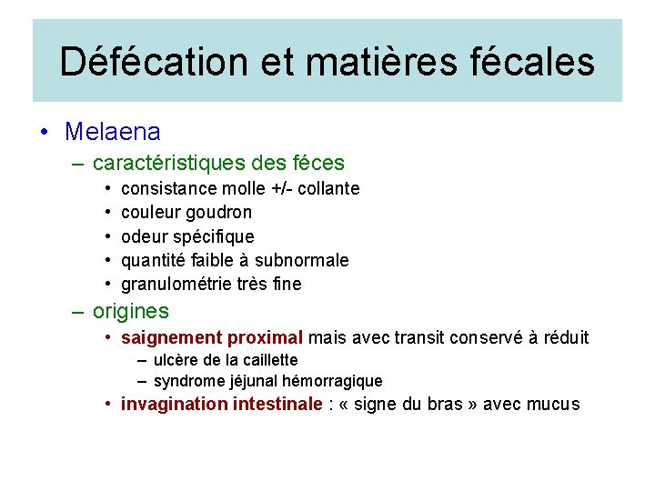 Défécation et matières fécales • Melaena – caractéristiques des féces • • • consistance