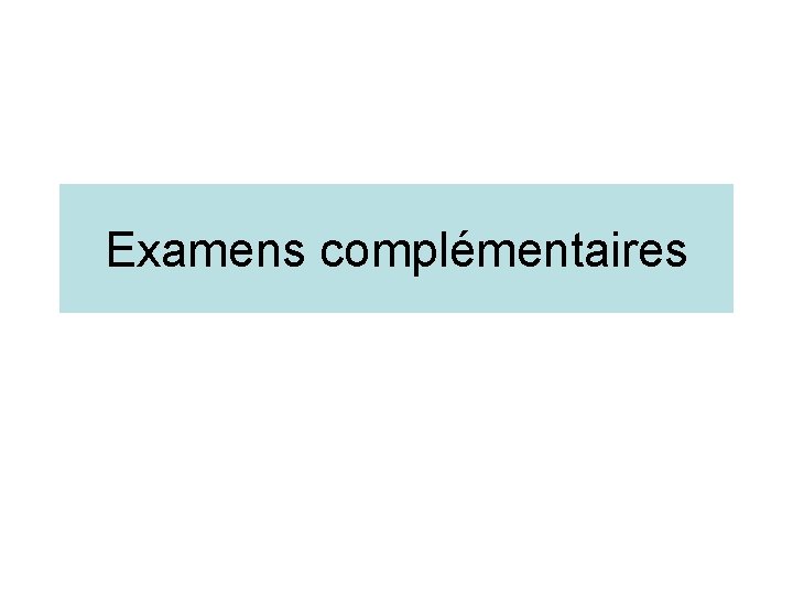 Examens complémentaires 