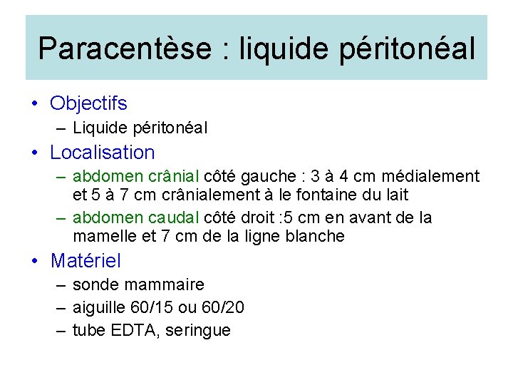 Paracentèse : liquide péritonéal • Objectifs – Liquide péritonéal • Localisation – abdomen crânial