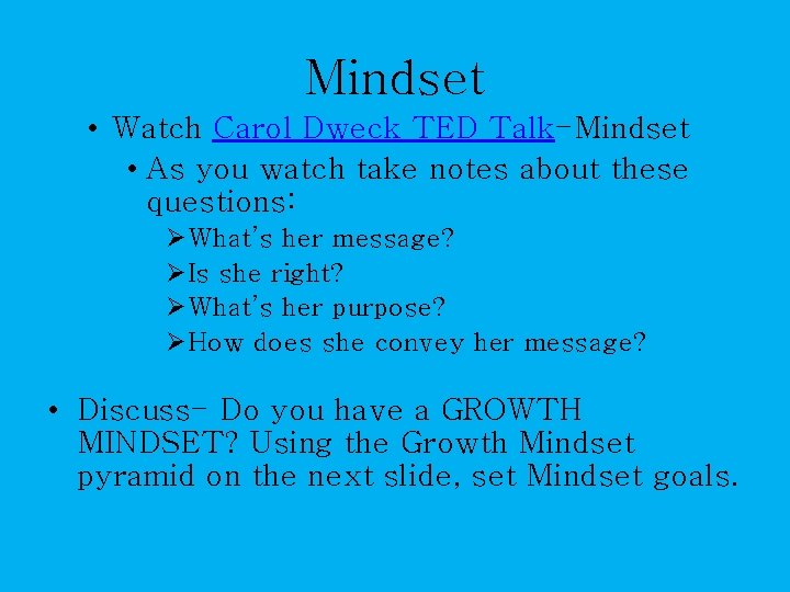 Mindset • Watch Carol Dweck TED Talk-Mindset • As you watch take notes about