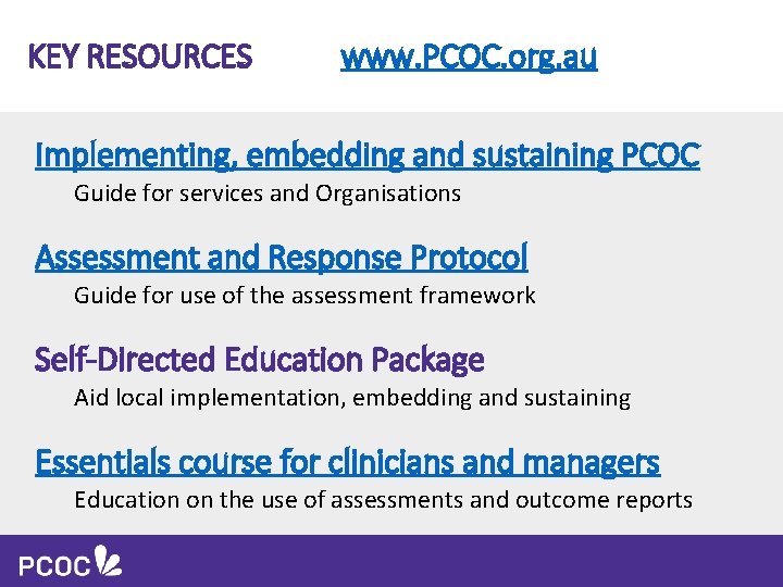 KEY RESOURCES www. PCOC. org. au Implementing, embedding and sustaining PCOC Guide for services
