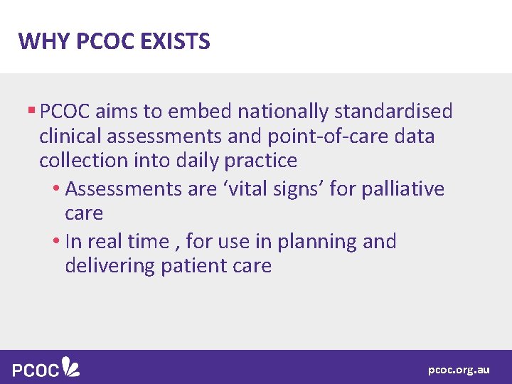 WHY PCOC EXISTS § PCOC aims to embed nationally standardised clinical assessments and point-of-care