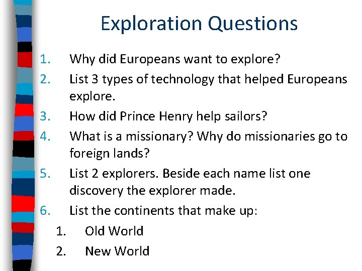 Exploration Questions 1. 2. 3. 4. 5. 6. Why did Europeans want to explore?