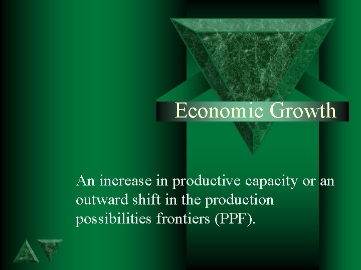 Economic Growth An increase in productive capacity or an outward shift in the production