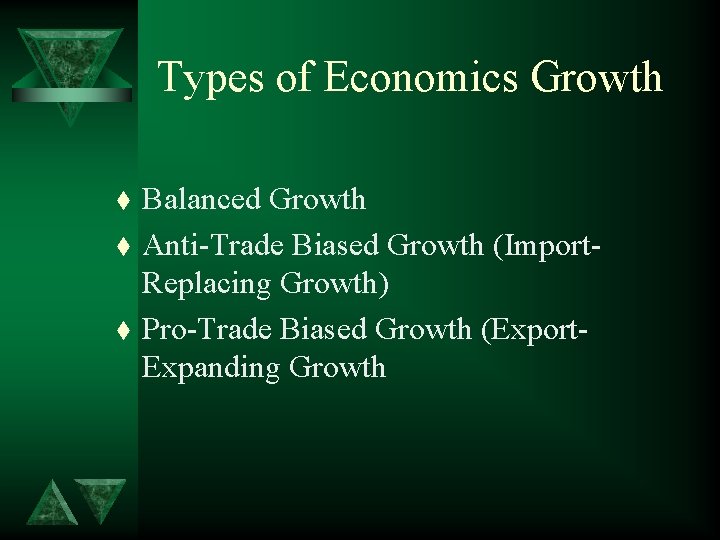 Types of Economics Growth t t t Balanced Growth Anti-Trade Biased Growth (Import. Replacing